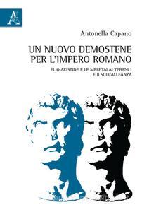 Antonella Capano UN NUOVO DEMOSTENE PER L’IMPERO ROMANO ELIO ARISTIDE E LE MELETAI AI TEBANI I E II SULL’ALLEANZA