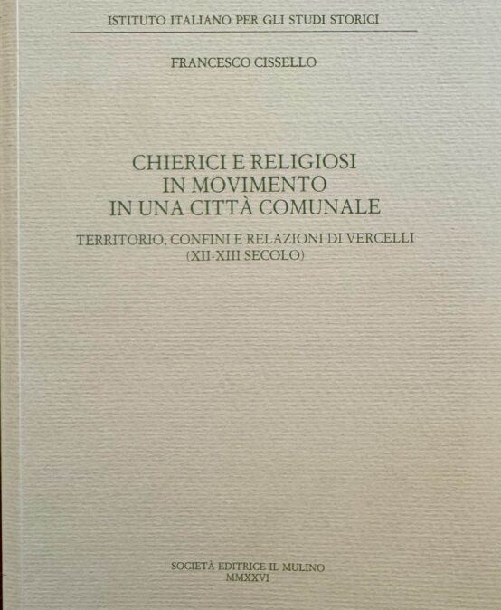 Francesco Cissello, Chierici e religiosi in movimento in una città comunale («Monografie», 82)